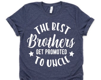 The Best Brothers Get Promoted to Uncle, New Uncle Shirt, Uncle Shirt, Pregnancy Reveal, Baby Reveal Reg and Plus Unisex Shirt