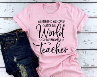 She believed She Could So She Became a Teacher, Teacher Shirt, Funny Teacher Shirt, Teacher Gift, Plus Unisex Shirt