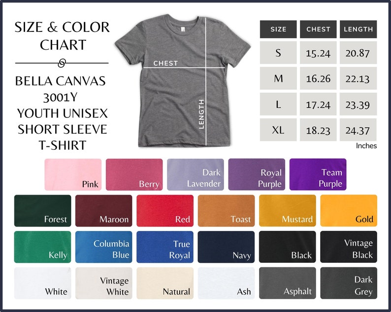 May include: Size and color chart for Bella Canvas 3001Y youth unisex short sleeve t-shirt. The chart shows sizes S, M, L, XL with corresponding chest and length measurements in inches. The chart also shows a variety of colors for the t-shirt, including pink, berry, dark lavender, royal purple, team purple, forest, maroon, red, toast, mustard, gold, kelly, columbia blue, true royal, navy, black, vintage black, white, vintage white, natural, ash, asphalt, and dark grey.