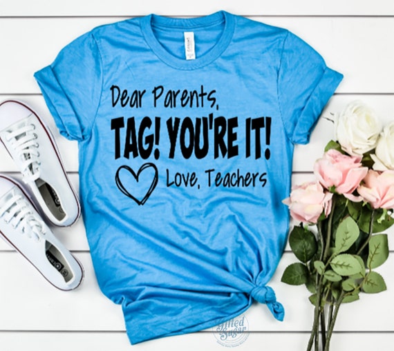 Dear Parents Tag You're It Love Teachers T Shirt Dear Parents Tag You're It Love Teachers T Shirt
