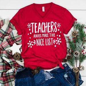 Teachers Always Make the Nice List , V Neck Listing ,Teacher Christmas Shirt, Christmas Shirt, Teacher Shirt, Plus Unisex Shirt