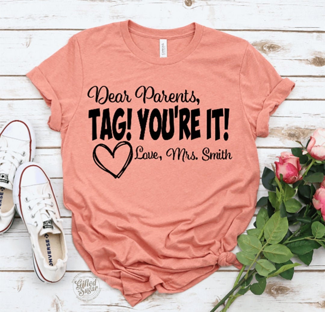 Dear Parents Tag You're It T-Shirt Love Teacher Shirt Dear Parents Tag You're It T-Shirt Love Teacher Shirt