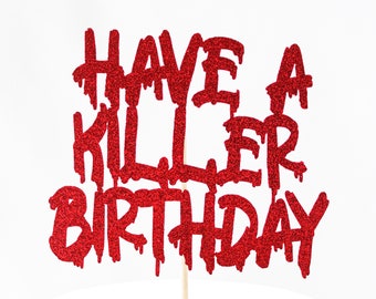 Have A Killer Birthday/Have A Killer Birthday Cake Topper/Horror Cake Topper/Horror Themed Birthday/Halloween Birthday Cake Topper