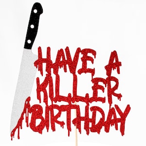 Have A Killer Birthday/Have A Killer Birthday Cake Topper/Horror Cake Topper/Horror Themed Birthday/Horror Knife Cake Topper/Killer Birthday