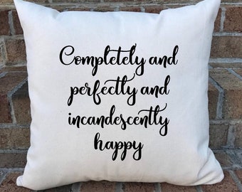 Pride and Prejudice pillow cover/Jane Austen/ Completely and perfectly and incandescently happy pillow cover