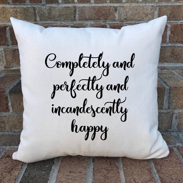 Pride and Prejudice pillow cover/Jane Austen/ Completely and perfectly and incandescently happy pillow cover