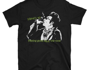 Kramer T Shirt Here S To Feeling Good All The Time Etsy