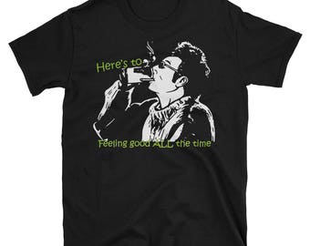 Cosmo Kramer | Seinfeld | T-Shirt | Here's To Feeling Good All The Time | Unisex T-Shirt