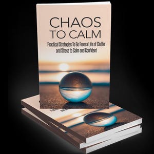 Chaos to Calm: Declutter Your Mind and Space for a Stress-Free Life – Self-Help eBook