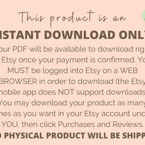 May include: A peach-colored graphic with the text "This product is an INSTANT DOWNLOAD ONLY!". Additional text explains how to download the PDF from Etsy, emphasizing the need for a web browser and that no physical product will be shipped. A small logo is in the top right corner.