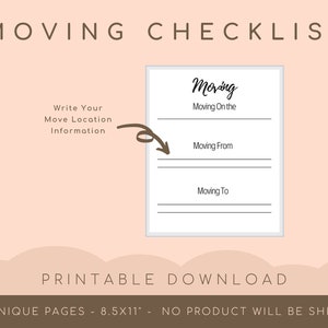 May include: A printable moving checklist with the title "MOVING CHECKLIST" in a serif font. The checklist includes sections for "Moving On the," "Moving From," and "Moving To." The text "Write Your Move Location Information" is also present. The document is 8.5x11 inches.