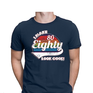 Herren-T-Shirt – „I Make 80 Look Good“-Geburtstagsgeschenk-T-Shirt