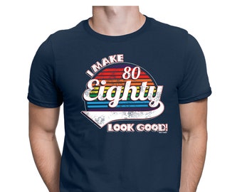 Mens Tee - I Make 80 Look Good Birthday Gift T-Shirt