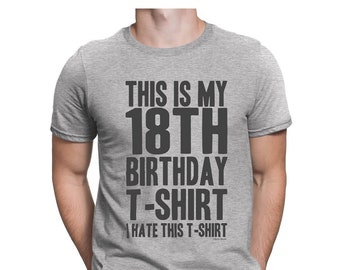 Mens This Is My 18th Birthday T-Shirt, I HATE This Shirt, Funny Birthday Gift
