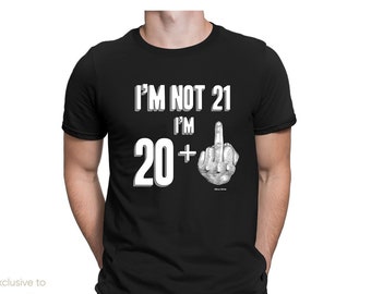 May include: Black t-shirt with white text that reads "I'm not 21 I'm 20+" and a white illustration of a middle finger.