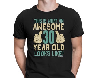 Mens 30th Birthday T-Shirt ,This is What an Awesome 30 Year Old Looks Like, Made From Tee
