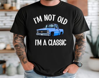 I'm Not Old I'm a Classic, Dad, Truck, C10, Chevy, Low Rider, Fathers Day, Men, Sublimation, Digital Download, PNG File