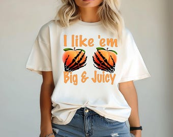 I Like Em Big & Juicy, Peaches, Funny, Skeleton, Peach, Comfort Color, Sublimation, Digital Download, PNG File