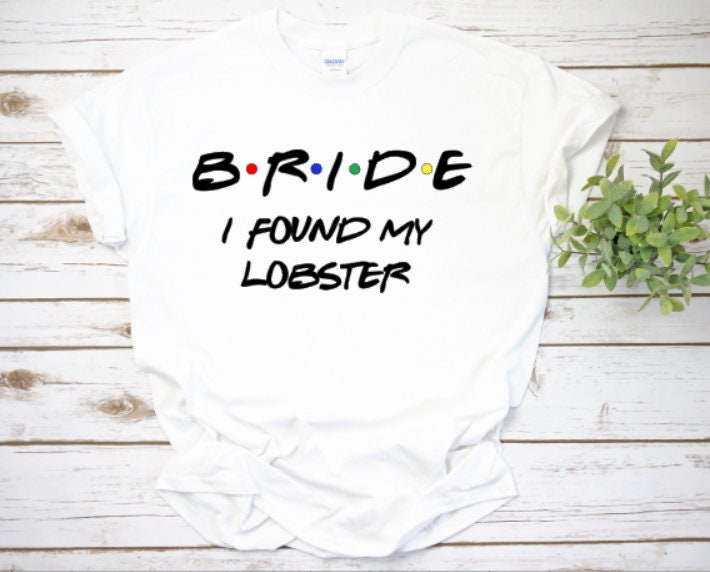 Bride I Found My Lobster the One Where Gets Married Friends Etsy