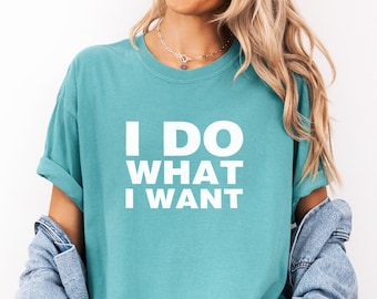 I Do What I Want Comfort Colors Unisex T-Shirt