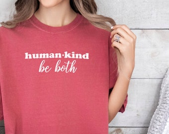Humankind Be Both T-Shirt - Comfort Colors Inspirational Tee