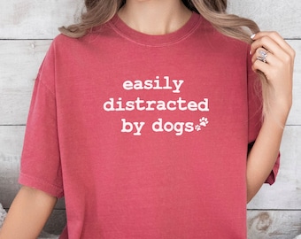 Easily Distracted by Dogs T-Shirt, Dog Lover Comfort Colors Tee