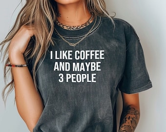 Funny Coffee Lover T-Shirt - I Like Coffee and Maybe 3 People