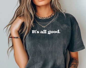 It's All Good Comfort Colors T-Shirt