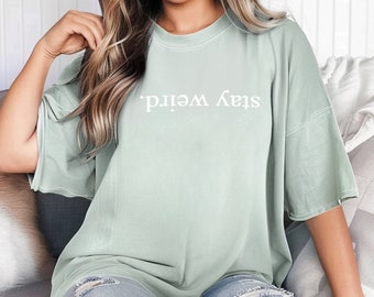 Stay Weird Shirt - Comfort Colors Tee
