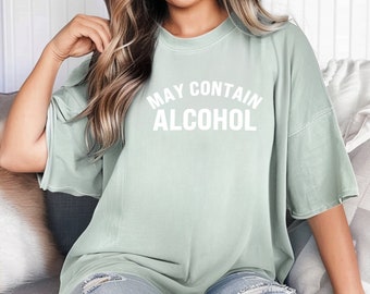 May Contain Alcohol T-Shirt - Funny Graphic Comfort Colors Tee