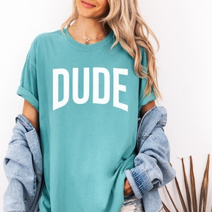Dude T Shirt - Cool Casual T-Shirt for Men & Women, Trendy Wear, Comfort Colors