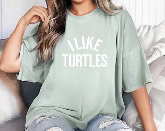 I Like Turtles T-Shirt – Super Soft Comfort Colors Tee