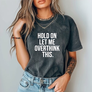 Overthink This T-Shirt, Comfort Colors Unisex Tee