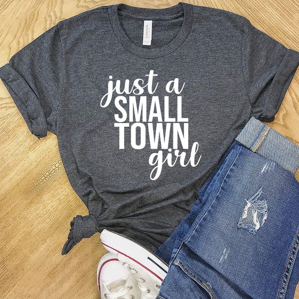 Just A Small Town Girl Shirt, Just a Small Town Girl tshirt, Just a Small Town Girl Sweatshirt, Just a Small Town Girl Shirt