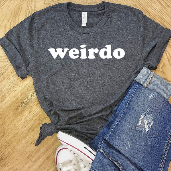 Weirdo Shirt, Woman T Shirt, Shirt for Woman, T Shirt for Woman, Woman gift idea, Shirt, Men T Shirt