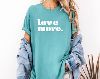 Love More Comfort Colors Tee - Unisex Soft-Washed Cotton T-Shirt