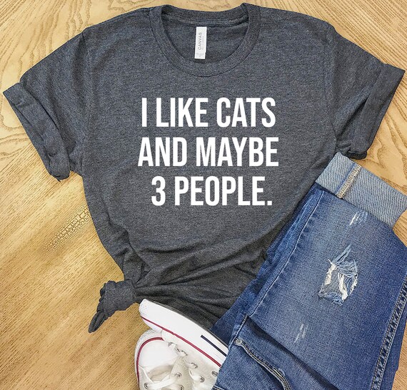 I Like Cats and Maybe 3 People T-Shirt Super Soft Bella | Etsy