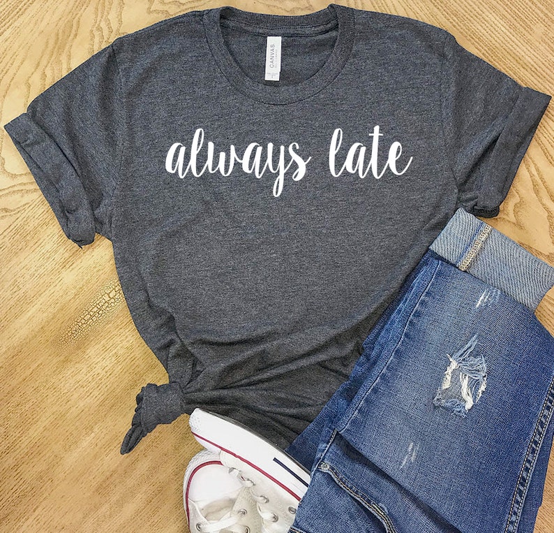 always late shirt