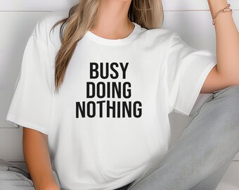 Busy Doing Nothing Tee - Comfort Colors Funny Women's Shirt