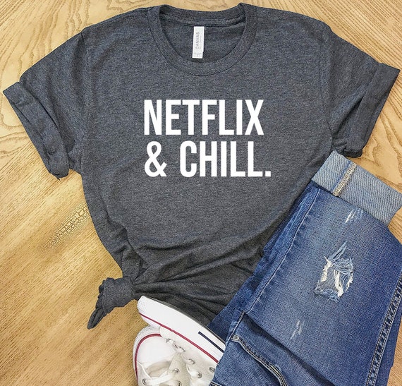 Netflix and Chill Shirt Woman T Shirt Shirt for Woman T - Etsy