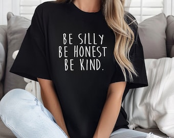 Be Silly Be Honest Be Kind T-Shirt - Inspirational Comfort Colors Tee