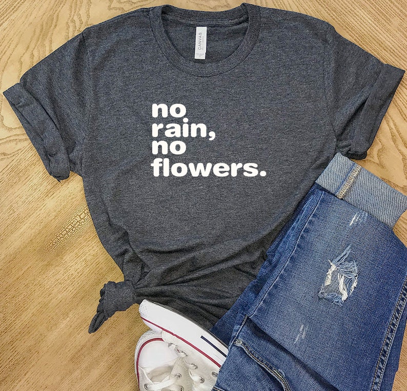No Rain No Flowers Shirt Super Soft Bella Canvas Unisex Short Etsy