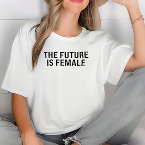 The Future Is Female T Shirt - Empowered Women T-Shirt, Feminist Statement Tee, Comfort Colors