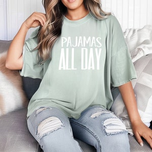 Pajamas All Day Shirt - Pajamas All Day, Womens Pajamas, Super Soft PJS, Super Soft Tshirt, Soft Pajamas Women, Comfort Colors
