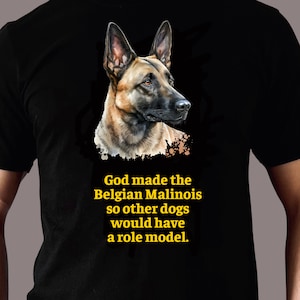 Belgian Malinois Tee Shirt - God Made the Belgian Malinois So Other Dogs Would Have A Role Model - Unisex Heavy Cotton Tee - up to 5XL
