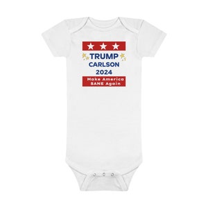May include: White baby onesie with red, white, and blue stars and text that reads "TRUMP CARLSON 2024 Make America SANE Again".