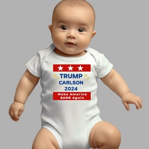 May include: White baby onesie with red, white, and blue text that reads "TRUMP CARLSON 2024 Make America SANE Again".