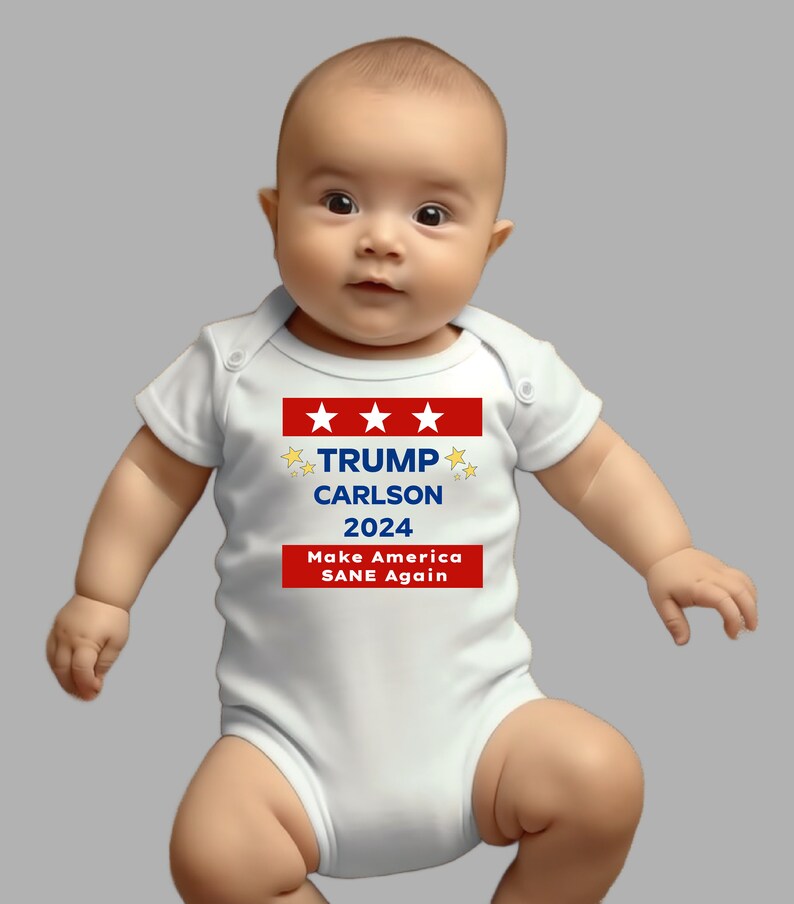 May include: White baby onesie with red, white, and blue text that reads "TRUMP CARLSON 2024 Make America SANE Again".