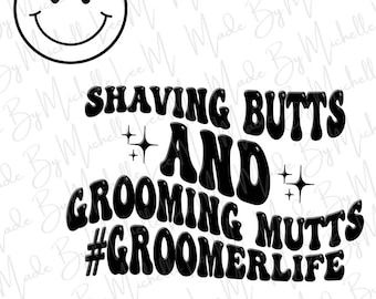 Shaving Butts And Grooming Mutts Groomer Life Quote Saying pdf png jpg Sublimation Digital Download