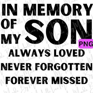 May include: Black and white text graphic that reads "In Memory of My Son Always Loved Never Forgotten Forever Missed".